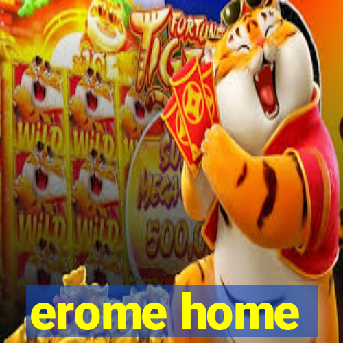 erome home